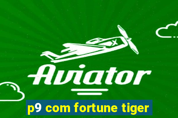 p9 com fortune tiger